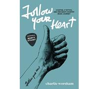 Follow Your Heart: A Guitar, A Tattoo, and One Man's Country Music Journey