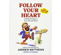 Follow Your Heart: Finding Purpose in Your Life and Work: Finding a Purpose in Your Life and Work