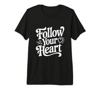 Follow Your Heart Inspirational Quote Motivational Premium T-Shirt