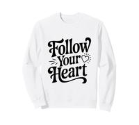 Follow Your Heart Inspirational Quote Motivational Sweatshirt