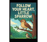 Follow Your Heart, Little Sparrow (The Silver Wing Chronicles)