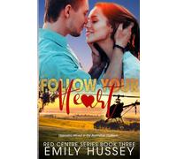 Follow Your Heart: Opposites attract in the Australian Outback: 3 (Red Centre Series)