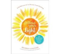 Follow Your Light: A Guided Journal to Recover from Anything; 52 Mindfulness Activities to Explore, Heal, and Grow