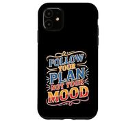 Follow Your Plan Not Your Mood Discipline Mindset Case for iPhone 11