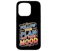 Follow Your Plan Not Your Mood Discipline Mindset Case for iPhone 15 Pro