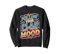 Follow Your Plan Not Your Mood Discipline Mindset Sweatshirt