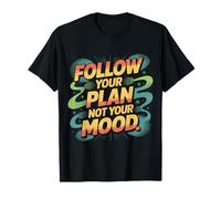 Follow Your Plan Not Your Mood Discipline Mindset - T-Shirt