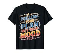 Follow Your Plan Not Your Mood Discipline Mindset T-Shirt