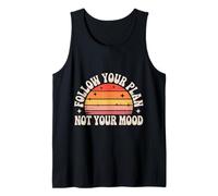 Follow Your Plan Not Your Mood Discipline Mindset - Tank Top
