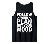 Follow Your Plan Not Your Mood Discipline Mindset - Tank Top