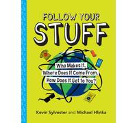 Follow Your Stuff : Who Makes It, Where Does It Come From, How Does It Get to You?