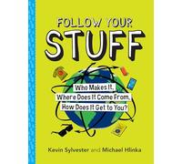 Follow Your Stuff: Who Makes It, Where Does It Come From, How Does It Get to You?