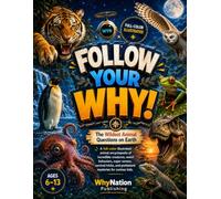 FOLLOW YOUR WHY!: The Wildest Animal Questions on Earth