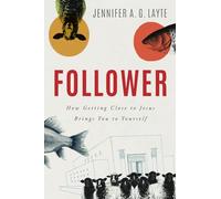 Follower: How Getting Close to Jesus Brings You to Yourself