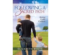 Following a Sacred Path: Raising Godly Children