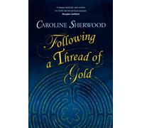 Following a Thread of Gold: The 'deeply textured, well written, no-holds-barred' account of a spiritual journey