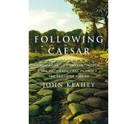 Following Caesar: From Rome to Constantinople, the Pathways That Planted the Seeds of Empire