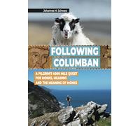 Following Columban: A Pilgrim’s 4000 Mile Quest for Monks, Meaning and the Meaning of Monks