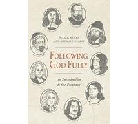 Following God Fully: An Introduction to the Puritans