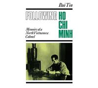 Following Ho chi Minh: Memoirs of a Northvietnamese Colonel: The Memoirs of a North Vietnamese Colonel