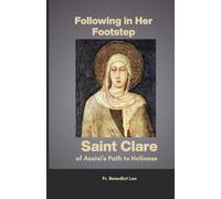 Following in Her Footsteps: Saint Clare of Assisi's Path to Holiness