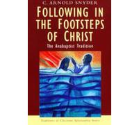 Following in the Footsteps of Christ: The Anabaptist Tradition (Traditions of Christian Spirituality)
