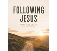Following Jesus: Committing to a Life of Discipleship