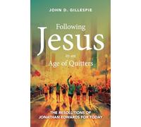 Following Jesus in an Age of Quitters: The Resolutions of Jonathan Edwards for Today