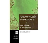 Following Jesus in Invaded Space: Doing Theology on Aboriginal Land (Princeton Theological Monograph): 116