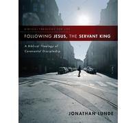 Following Jesus, the Servant King : A Biblical Theology of Covenantal Discipleship