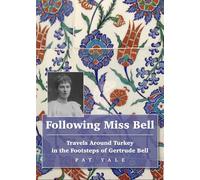 Following Miss Bell : Travels Around Turkey in the Footsteps of Gertrude Bell