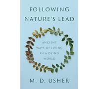 Following Nature’s Lead : Ancient Ways of Living in a Dying World