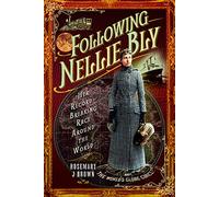Following Nellie Bly: Her Record-Breaking Race Around the World (Trailblazing Women)