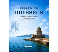 Following Odysseus: The Real Journey Behind Homer’s Odyssey: Discover the Real Places, Ancient Myths & Filming Locations Across Greece