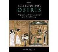 Following Osiris: Perspectives on the Osirian Afterlife from Four Millennia