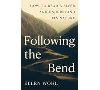 Following the Bend – How to Read a River and Understand Its Nature