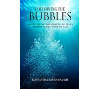 Following the Bubbles: Discovering the Gospel of Jesus Through the Mind of God