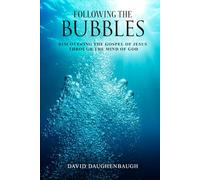 Following the Bubbles: Discovering the Gospel of Jesus Through the Mind of God