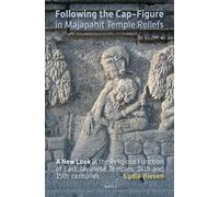 Following the Cap-Figure in Majapahit Temple Reliefs (Verhandelingen Van Het Koninklijk Instituut Voor Taal-, Land): A New Look at the Religious ... voor Taal-, Land- en Volkenkunde, 280)