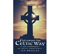 Following The Celtic Way: A New Assessment of Celtic Christianity