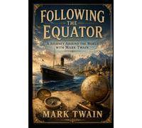 Following the Equator: A Journey around the World with Mark Twain