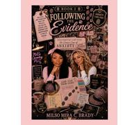 Following the Evidence: Connecting the Clues, Understanding the Patterns, & Discovering the Story Anxiety Has Been Telling: Book #2- The Case of the Anxiety Series