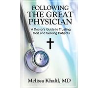 Following the Great Physician: A Doctor's Guide to Trusting God and Serving Patients