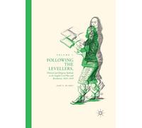 Following the Levellers, Volume One: Political and Religious Radicals in the English Civil War and Revolution, 1645-1649