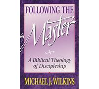 Following the Master: A Biblical Theology of Discipleship