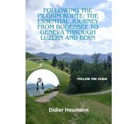 Following the pilgrim route: The essential journey from Bodensee to Geneva through Luzern and Bern (Compostelle Suisse/Schweiz/Switzerland)