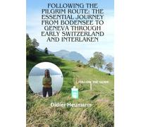 Following the pilgrims route: The essential journey from Bodensee to Geneva through early Switzerland and Interlaken (Compostelle Suisse/Schweiz/Switzerland)