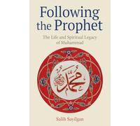 Following the Prophet: The Life and Spiritual Legacy of Muhammad