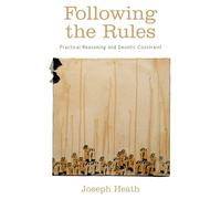 Following the Rules : Practical Reasoning and Deontic Constraint: Practical Reasoning and Deontic Constraint