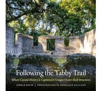 Following the Tabby Trail: Where Coastal History Is Captured in Unique Oyster-Shell Structures: 47 (Wormsloe Foundation Publication)